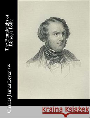 The Bramleighs of Bishop's Folly Charles James Lever 9781517648312 Createspace - książka