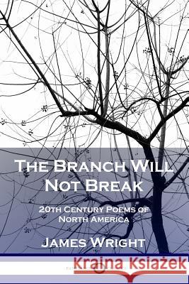 The Branch Will Not Break: 20th Century Poems of North America James Wright 9781789870541 Pantianos Classics - książka