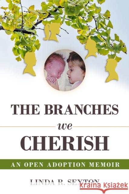 The Branches We Cherish: An Open Adoption Memoir Linda R. Sexton 9781592113811 Histria LLC - książka