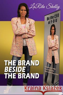 The Brand Beside The Brand: 10 Reasons to step from behind and stand beside the brand! Shelby, Larita 9780971202191 Sb Media - książka