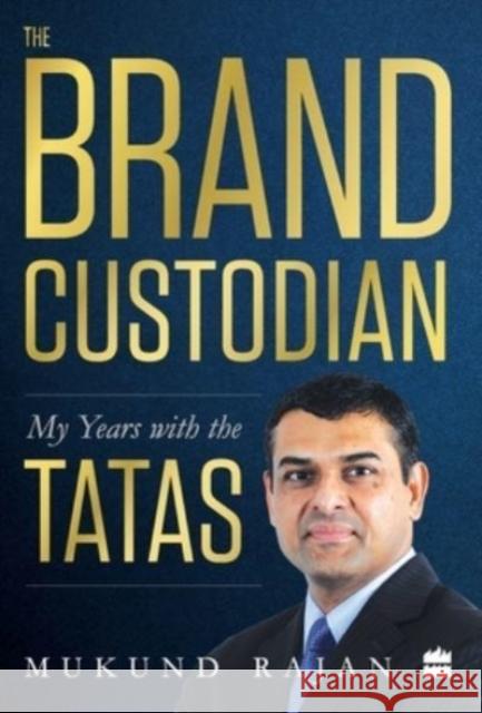 The Brand Custodian: My Years with the Tatas Mukund Rajan 9789353024864 HarperBusiness - książka