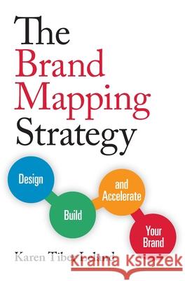 The Brand Mapping Strategy: Design, Build, and Accelerate Your Brand Karen Leland 9781599185897 Entrepreneur Press - książka