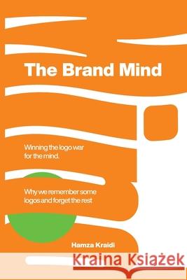 The Brand Mind: Winning the Logo War for the Mind Hamza Kraidi 9789948678441 Hamza Khader Fahid Kredy - książka
