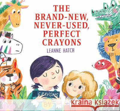 The Brand-New, Never-Used, Perfect Crayons Leanne Hatch 9780823452309 Margaret Ferguson Books - książka
