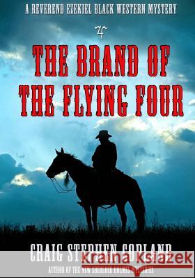 The Brand of the Flying Four - Large Print: A Reverend Ezekiel Black Western Mystery Craig Stephen Copland 9781530960859 Createspace Independent Publishing Platform - książka