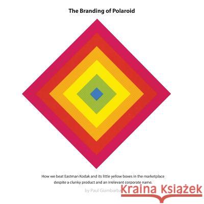The Branding of Polaroid Paul Giambarba   9780871550019 Capearts Publishing - książka
