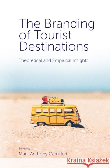 The Branding of Tourist Destinations: Theoretical and Empirical Insights Mark Anthony Camilleri 9781787693746 Emerald Publishing Limited - książka