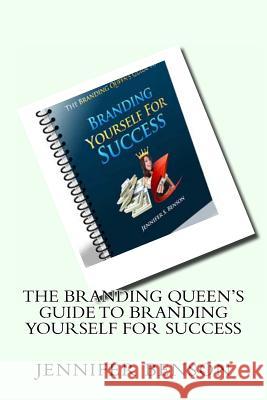 The Branding Queen's Guide To Branding Yourself For Success: A Step By Step Guide to Branding Yourself for Success Benson, Jennifer S. 9781468163599 Createspace - książka