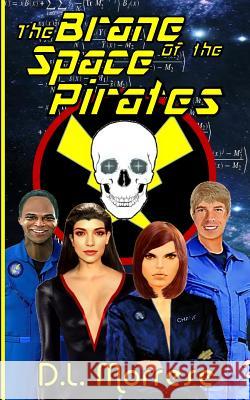 The Brane of the Space Pirates: A Science Fiction Adventure D. L. Morrese 9781530511280 Createspace Independent Publishing Platform - książka