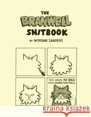 The Branwell Snitbook: The Complete Branwell Snit Cat Comix Morgan Sanders Andrew D. Hottle 9781534773943 Createspace Independent Publishing Platform - książka