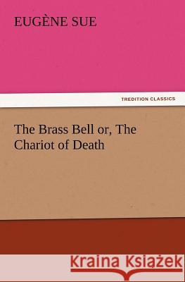 The Brass Bell or, The Chariot of Death Eugène Sue 9783847215981 tredition GmbH - książka