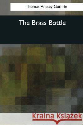 The Brass Bottle Thomas Anstey Guthrie 9781544082387 Createspace Independent Publishing Platform - książka