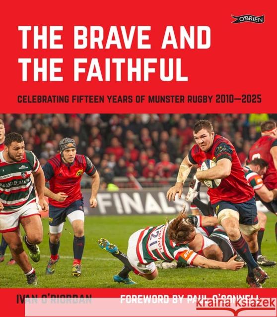 The Brave and the Faithful: Celebrating Fifteen Years of Munster Rugby 2010–2025 Ivan O'Riordan 9781788495936 O'Brien Press Ltd - książka