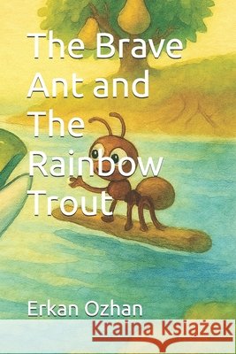 The Brave Ant and The Rainbow Trout Ozhan, Erkan 9798254541400 Independently Published - książka