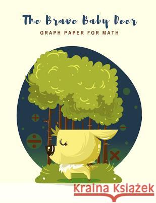 The Brave Baby Deer: Graph Paper for Math, Made in USA Animalia                                 Graph Paper Source 9781095570753 Independently Published - książka