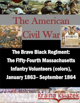 The Brave Black Regiment: The Fifty-Fourth Massachusetts Infantry Volunteers U. S. Army Command and General Staff Col Inc Penn 9781519758194 Createspace Independent Publishing Platform - książka