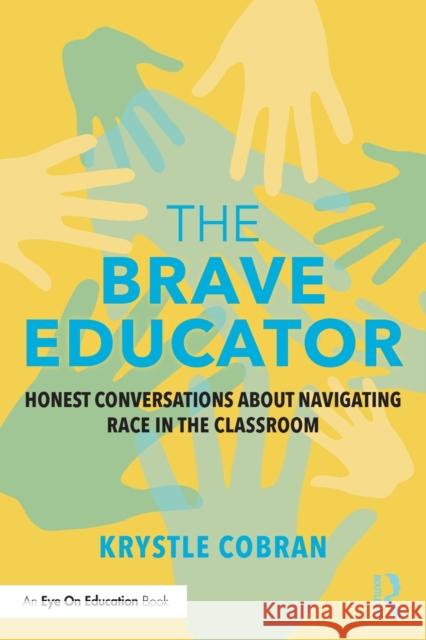 The Brave Educator: Honest Conversations about Navigating Race in the Classroom Cobran, Krystle 9781138389311 Taylor and Francis - książka