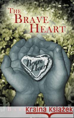 The Brave Heart Barry Hodges 9781449737894 WestBow Press - książka