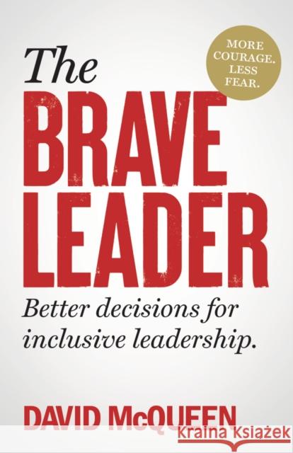 The BRAVE Leader: More courage. Less fear. Better decisions for inclusive leadership. David McQueen 9781788604536 Practical Inspiration Publishing - książka