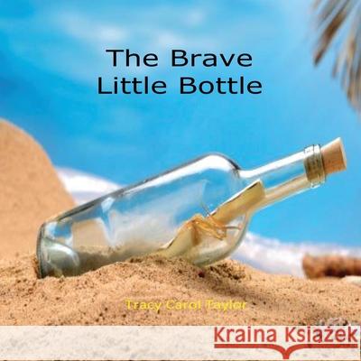 The Brave Little Bottle Tracy Carol Taylor 9781949252187 Prince of Pages, Inc. - książka