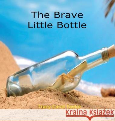 The Brave Little Bottle Tracy Carol Taylor 9781949252248 Prince of Pages, Inc. - książka