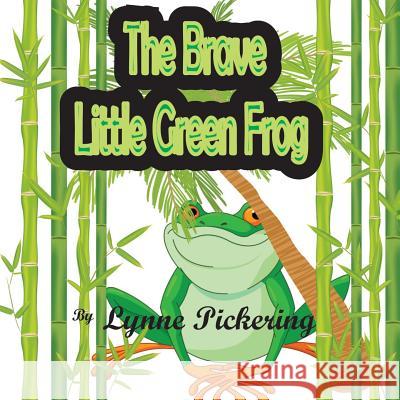 The Brave Little Green Frog Lynne Pickering 9781093798937 Independently Published - książka