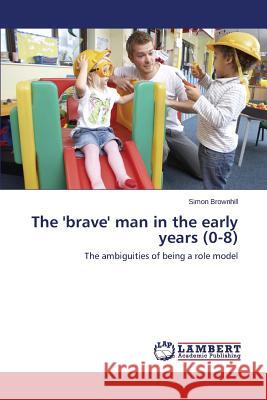 The 'brave' man in the early years (0-8) Brownhill Simon 9783659643453 LAP Lambert Academic Publishing - książka