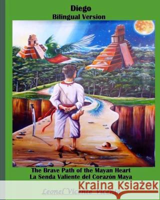 The brave path of the Mayan heart: Diego Leonel Vicente Vicente 9781544199634 Createspace Independent Publishing Platform - książka