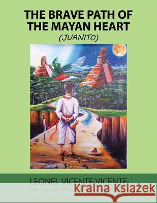 The Brave Path of the Mayan Heart: (Juanito) Vicente, Leonel Vicente 9781506507699 Palibrio - książka