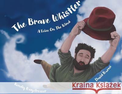 The Brave Whistler: A Voice on the Wind Kendig Bergstresser David Burns  9781960386014 Mind Journey Creations - książka