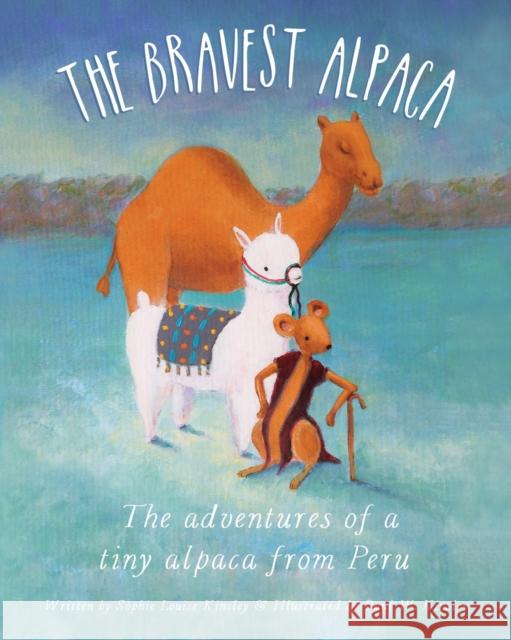 The Bravest Alpaca: The adventures of a tiny alpaca from Peru Sophie Louise Kinsley, Paul W Kinsley 9798692544353 Independently Published - książka