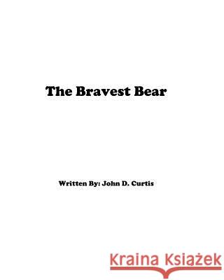 The Bravest Bear John D. Curtis 9781979589406 Createspace Independent Publishing Platform - książka