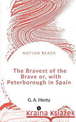 The Bravest of the Brave or, with Peterborough in Spain G. A 9781648502798 Notion Press - książka