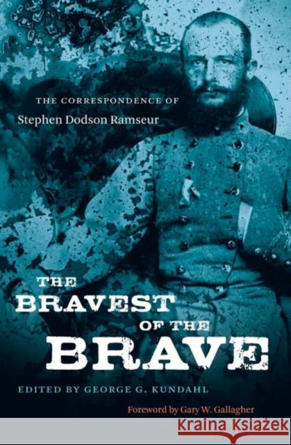 The Bravest of the Brave: The Correspondence of Stephen Dodson Ramseur Kundahl, George G. 9781469614854 University of North Carolina Press - książka