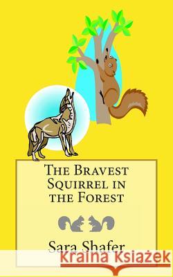 The Bravest Squirrel in the Forest Sara Shafer 9781497365667 Createspace - książka