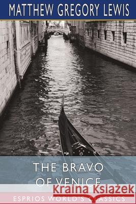 The Bravo of Venice (Esprios Classics): A Romance Lewis, Matthew Gregory 9781034749967 Blurb - książka