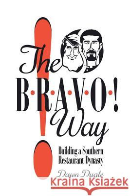 The Bravo! Way: Building a Southern Restaurant Dynasty Dawn Dugle 9781941644263 Sartoris Literary Group - książka