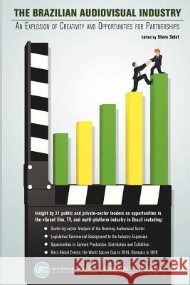 The Brazilian Audiovisual Industry: An Explosion of Creativity and Opportunities for Partnerships Solot, Steve 9788562268038 Latin American Training Center-Latc - książka