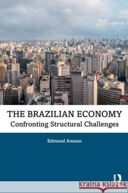 The Brazilian Economy: Confronting Structural Challenges Edmund Amann 9780367245016 Routledge - książka