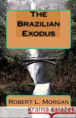 The Brazilian Exodus Robert L. Morgan 9781438227009 Createspace - książka