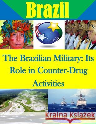 The Brazilian Military: Its Role in Counter-Drug Activities Naval Postgraduate School                Penny Hill Press Inc 9781522837930 Createspace Independent Publishing Platform - książka