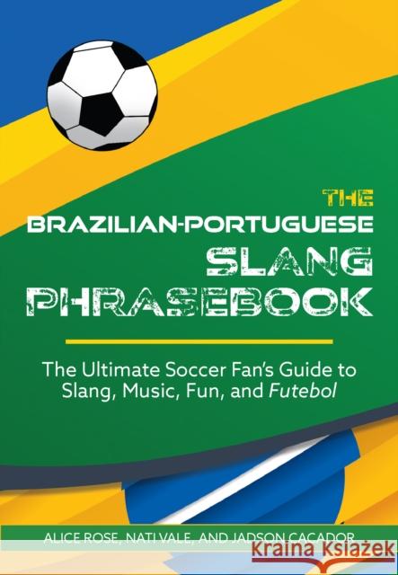 The Brazilian-portuguese Slang Phrasebook: The Ultimate Soccer Fan\'s Guide to Slang, Music, Fun and Futebol Nati Vale 9781646045914 Ulysses Press - książka