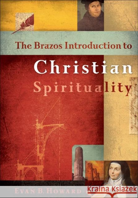 The Brazos Introduction to Christian Spirituality Evan Howard 9781587430381 Baker Publishing Group - książka