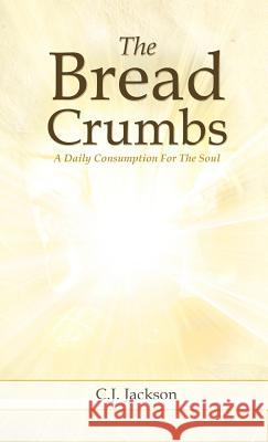 The Bread Crumbs C. J. Jackson 9781619965331 Xulon Press - książka