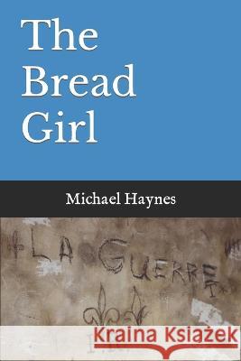 The Bread Girl Michael Haynes 9798355215996 Independently Published - książka