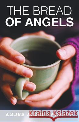 The Bread of Angels Amber Albee Swenson 9781512725742 WestBow Press - książka