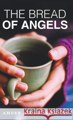 The Bread of Angels Amber Albee Swenson 9781512725759 WestBow Press - książka