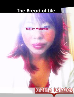The Bread of Life. Mercy Mutamiri 9781446615010 Lulu.com - książka