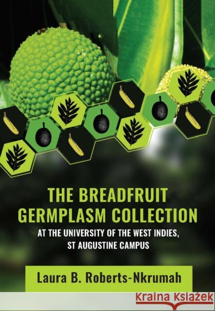 The Breadfruit Germplasm Collection at the University of the West Indies, St Augustine Campus Roberts-Nkrumah, Laura B. 9789766406844 Longleaf Services on Behalf of Univ of West I - książka