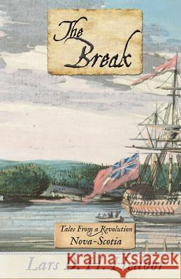 The Break: Tales From a Revolution - Nova-Scotia Lars D H Hedbor 9780989441087 Brief Candle Press - książka